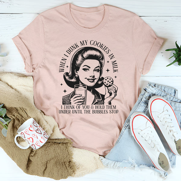 When I Dunk My Cookies In Milk I Think Of You T-Shirt
