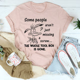 Some People Aren't Just Missing A Screw Whole Toolbox Gone T-Shirt