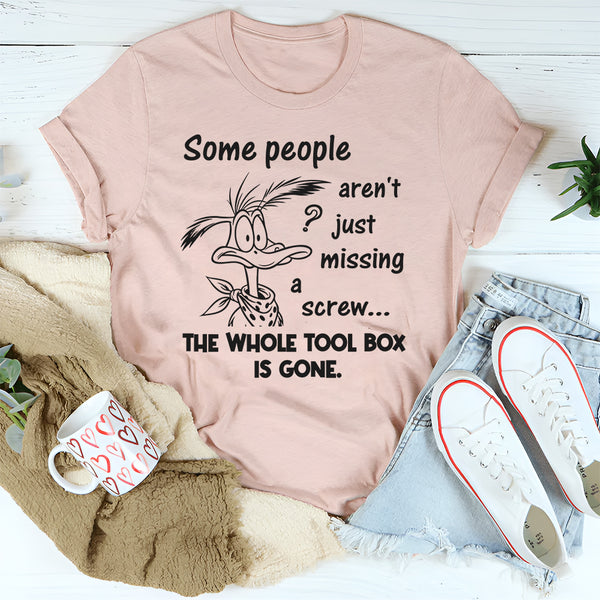 Some People Aren't Just Missing A Screw Whole Toolbox Gone T-Shirt