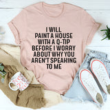 I Will Paint A House with A Q-Tip T-Shirt