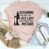 Assuming I'm Just An Old Lady Was Your First Mistake T-Shirt