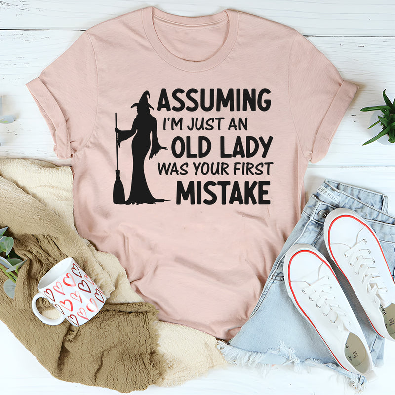 Assuming I'm Just An Old Lady Was Your First Mistake T-Shirt