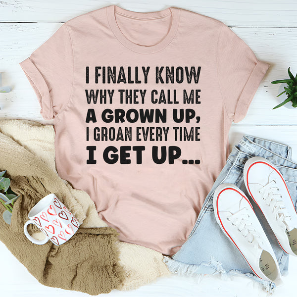 I Finally Know Why They Call Me a Grown Up T-Shirt