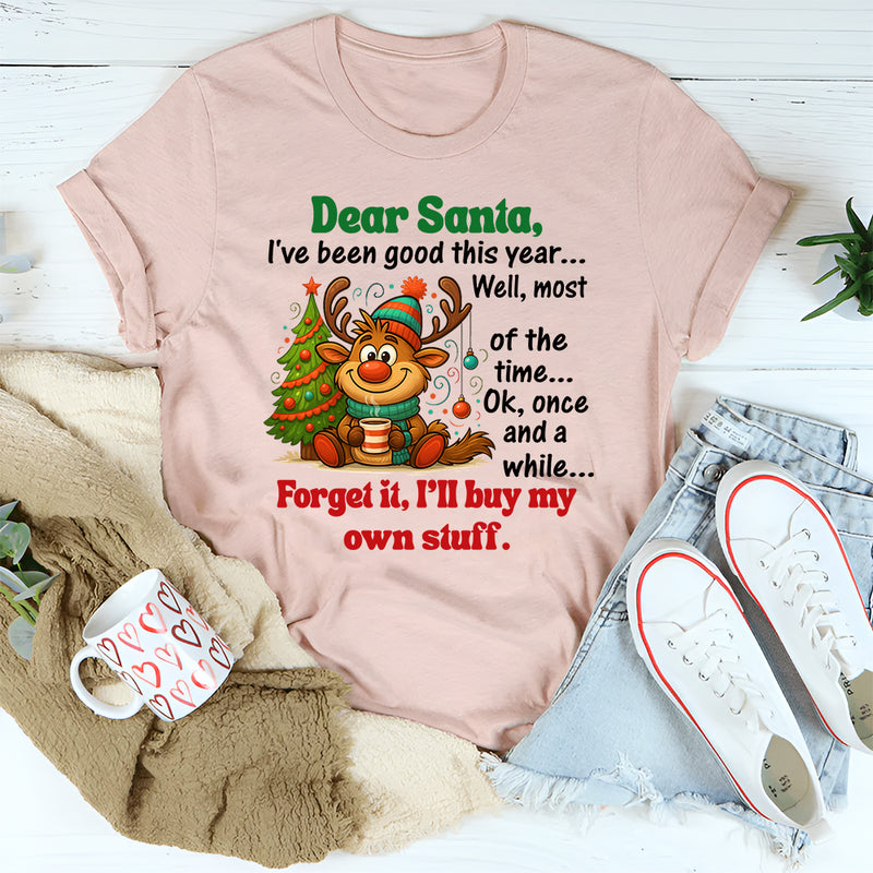 Dear Santa, I’ve Been Good This Year… Well, Most of the Time T-Shirt