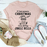 If I Had More Christmas Spirit, I’d Be Sh*tting Jingle Bells T-Shirt