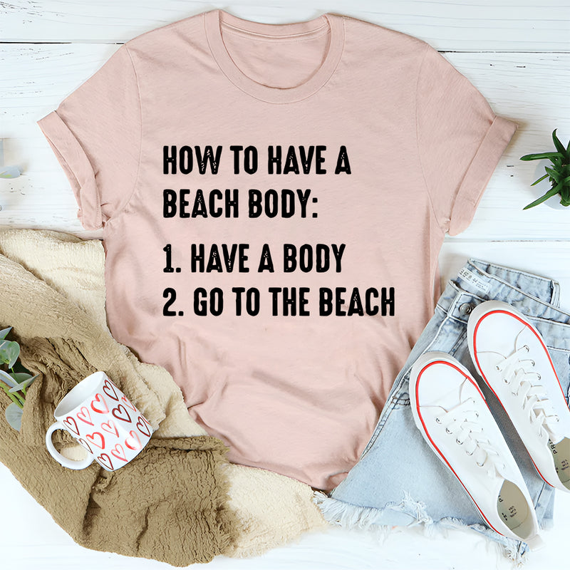 How to Have A Beach Body T-Shirt
