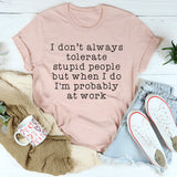 I Don't Always Tolerate Stupid People T-Shirt