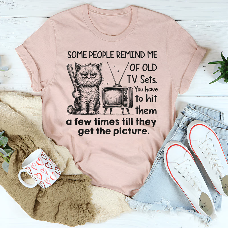 Some People Remind Me of Old TV Sets T-Shirt