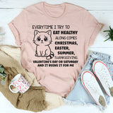 Everytime I Try To Eat Healthy, Something Ruins It For Me T-Shirt