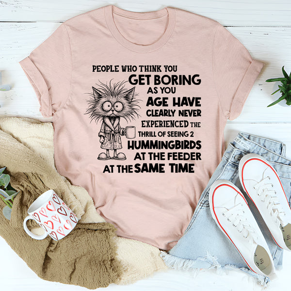 People Who Think You Get Boring as You Age T-Shirt