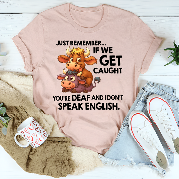 Just Remember If We Get Caught T-Shirt