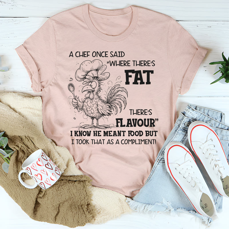 Where There’s Fat, There’s Flavour" Funny T-Shirt