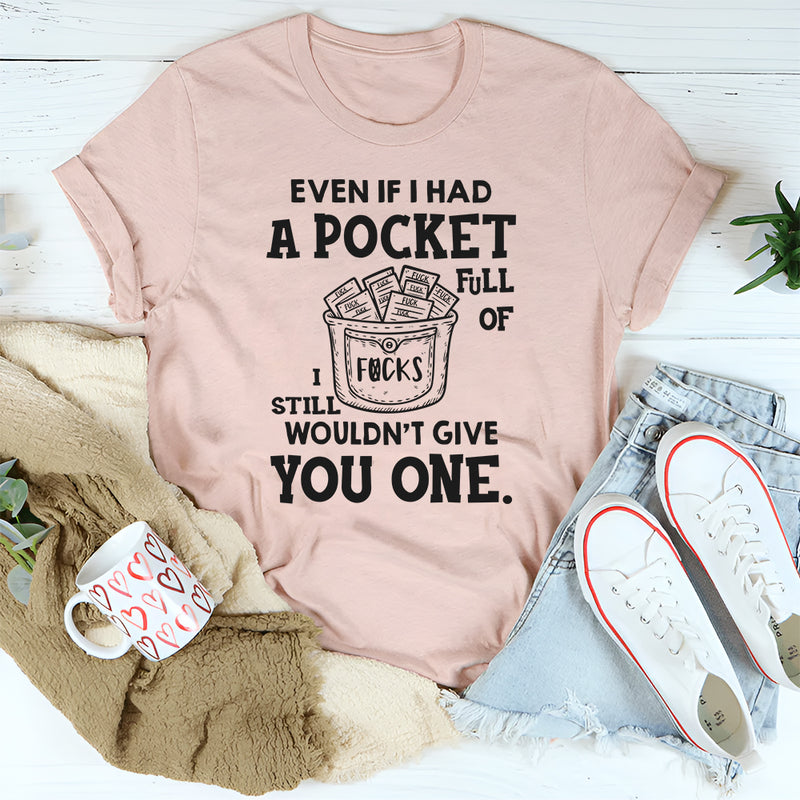 Even If I Had a Pocket Full of F*cks, I Still Wouldn’t Give You One T-Shirt