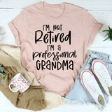 I'm Not Retired I'm A Professional Grandma T-Shirt
