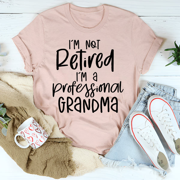 I'm Not Retired I'm A Professional Grandma T-Shirt
