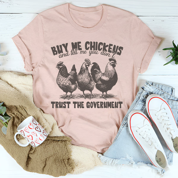 Buy Me Chickens And Tell Me You Don't Trust The Government T-Shirt