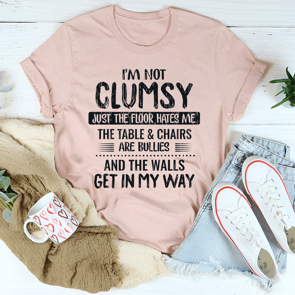 I'm Not Clumsy Just The Floor Hates Me T-Shirt
