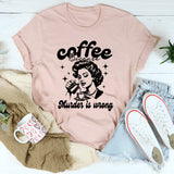 Coffee Because Murder Is Wrong T-Shirt