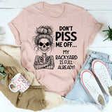 Don’t Piss Me Off My Backyard Is Full Already T-Shirt