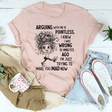 Arguing With Me Is Pointless Funny Saying T-Shirt