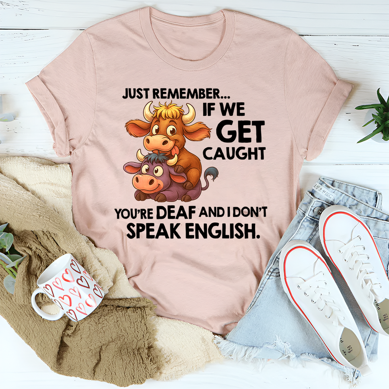 Just Remember If We Get Caught T-Shirt