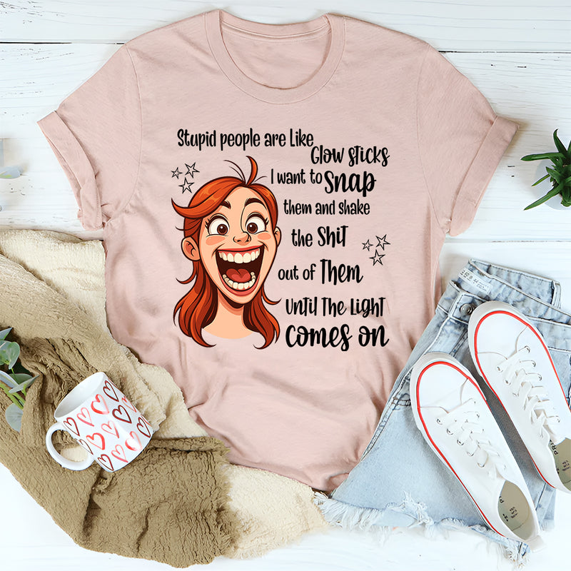 Stupid People Are Like Glow Sticks T-Shirt