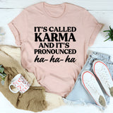 It's Called Karma And It's Pronounced HA HA HA T-Shirt