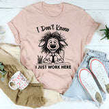 I Don’t Know, I Just Work Here T-Shirt