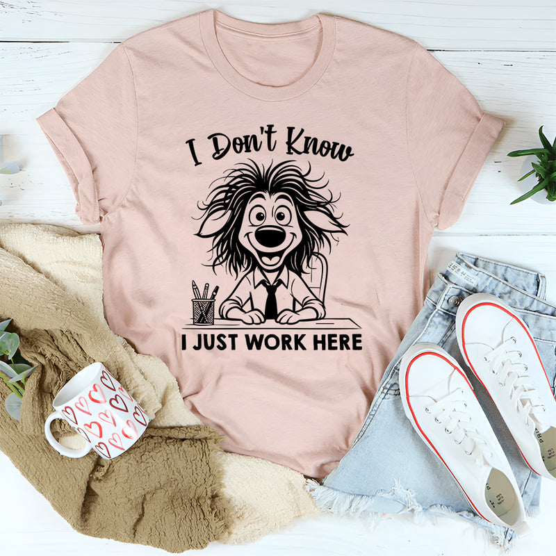 I Don’t Know, I Just Work Here T-Shirt
