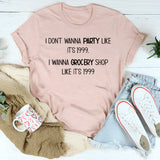 I Don't Wanna Party like It's 1999 T-Shirt