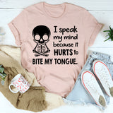 I Speak My Mind Because It Hurts To Bite My Tongue T-Shirt