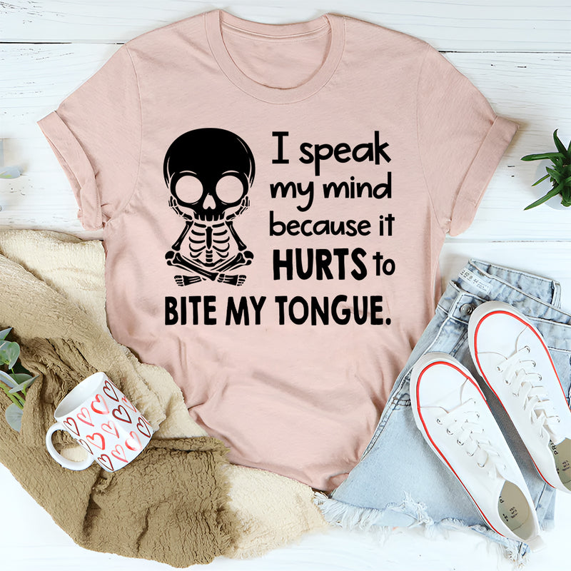 I Speak My Mind Because It Hurts To Bite My Tongue T-Shirt