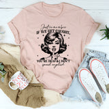 Just Remember If We Get Caught You're Deaf And I Don't Speak English T-Shirt