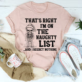 That's Right I'm On The Naughty List And I Regret Nothing T-Shirt