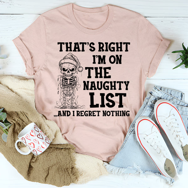 That's Right I'm On The Naughty List And I Regret Nothing T-Shirt