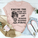 Excuse the Mess, My Children Are Making Memories (Feral) T-Shirt