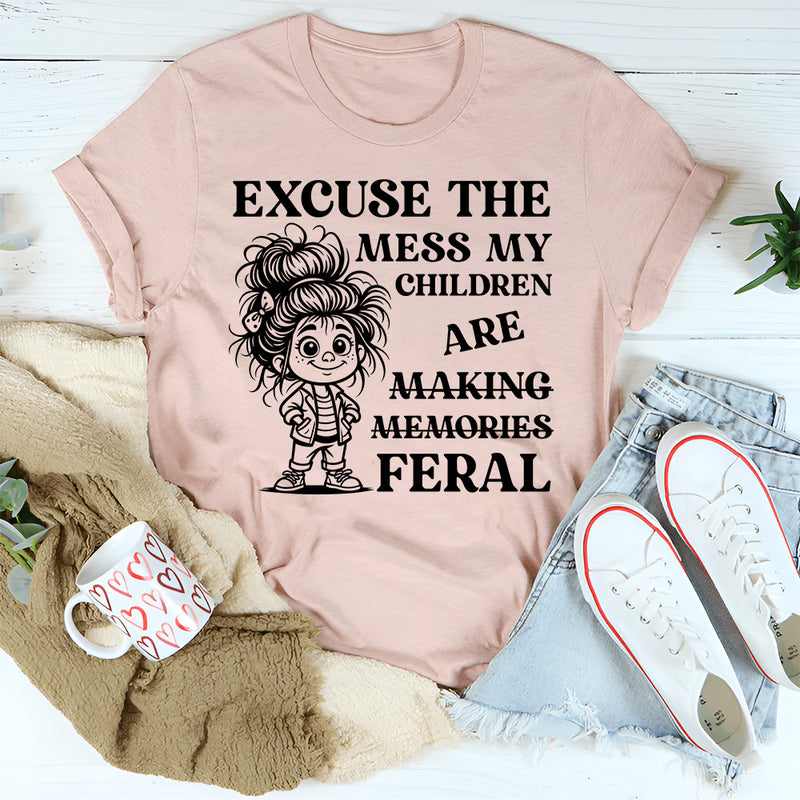 Excuse the Mess, My Children Are Making Memories (Feral) T-Shirt