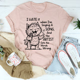 I Hate It When I Am Singing a Song and the Artist Gets the Word Wrong T-Shirt