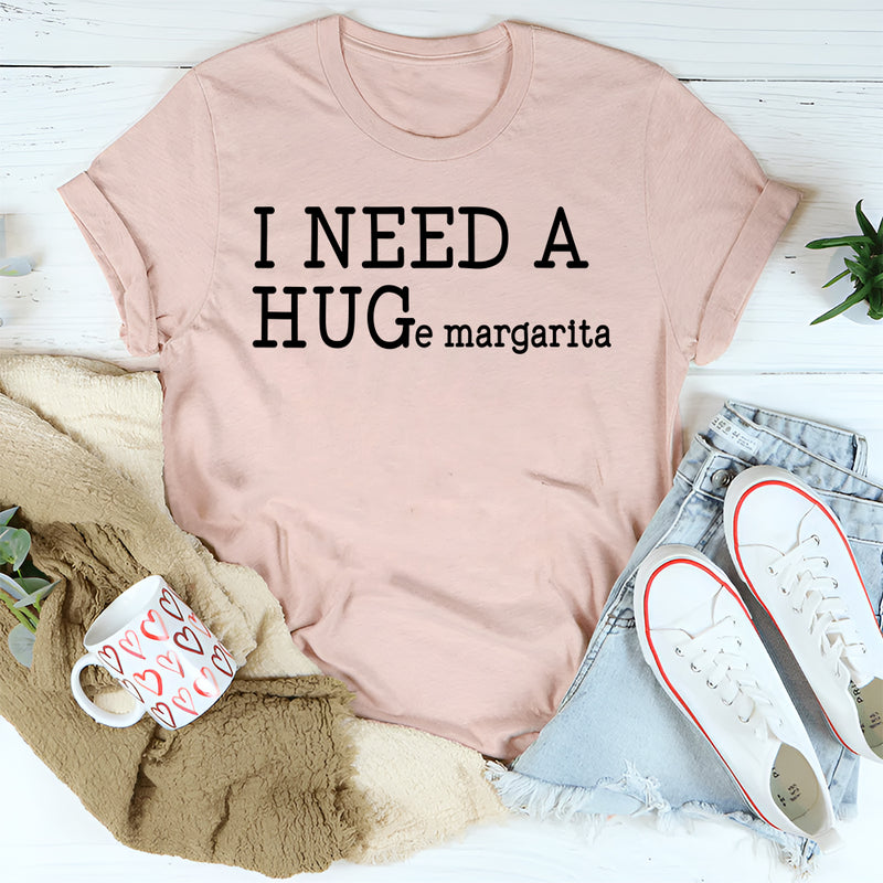 I Need A Huge Margarita T-Shirt