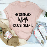 My Stomach Is Flat The L Is Just Silent T-Shirt