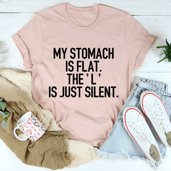 My Stomach Is Flat The L Is Just Silent T-Shirt