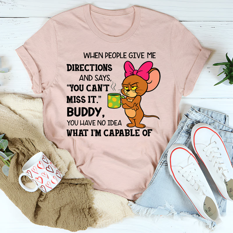 You Have No Idea What I'm Capable Of T-Shirt