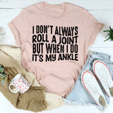 I Don't Always Roll A Joint T-Shirt
