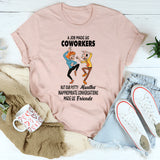 A Job Made Us Coworkers T-Shirt
