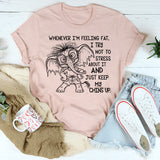 Whenever I’m Feeling Fat I Try Not to Stress About It T-Shirt