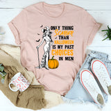 Only Thing Scarier Than Halloween Is My Past Choices In Men T-Shirt