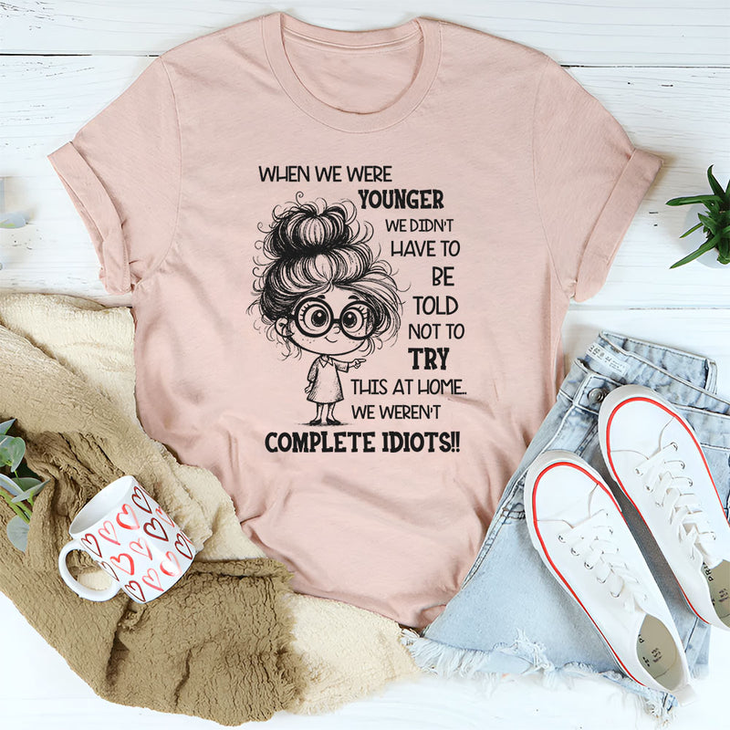 When We Were Younger We Didn’t Have to Be Told Not to Try This at Home T-Shirt