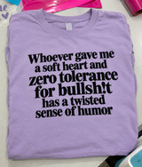 Whoever Gave Me A Soft Heart And Zero Tolerance For Bullsh!t Has A Twisted Sense Of Humor T-Shirt