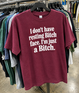 I Don't Have Resting Bitch Face I'm Just A Bitch T-Shirt