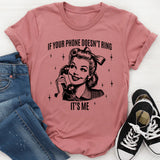 If Your Phone Doesn't Ring It's Me T-Shirt
